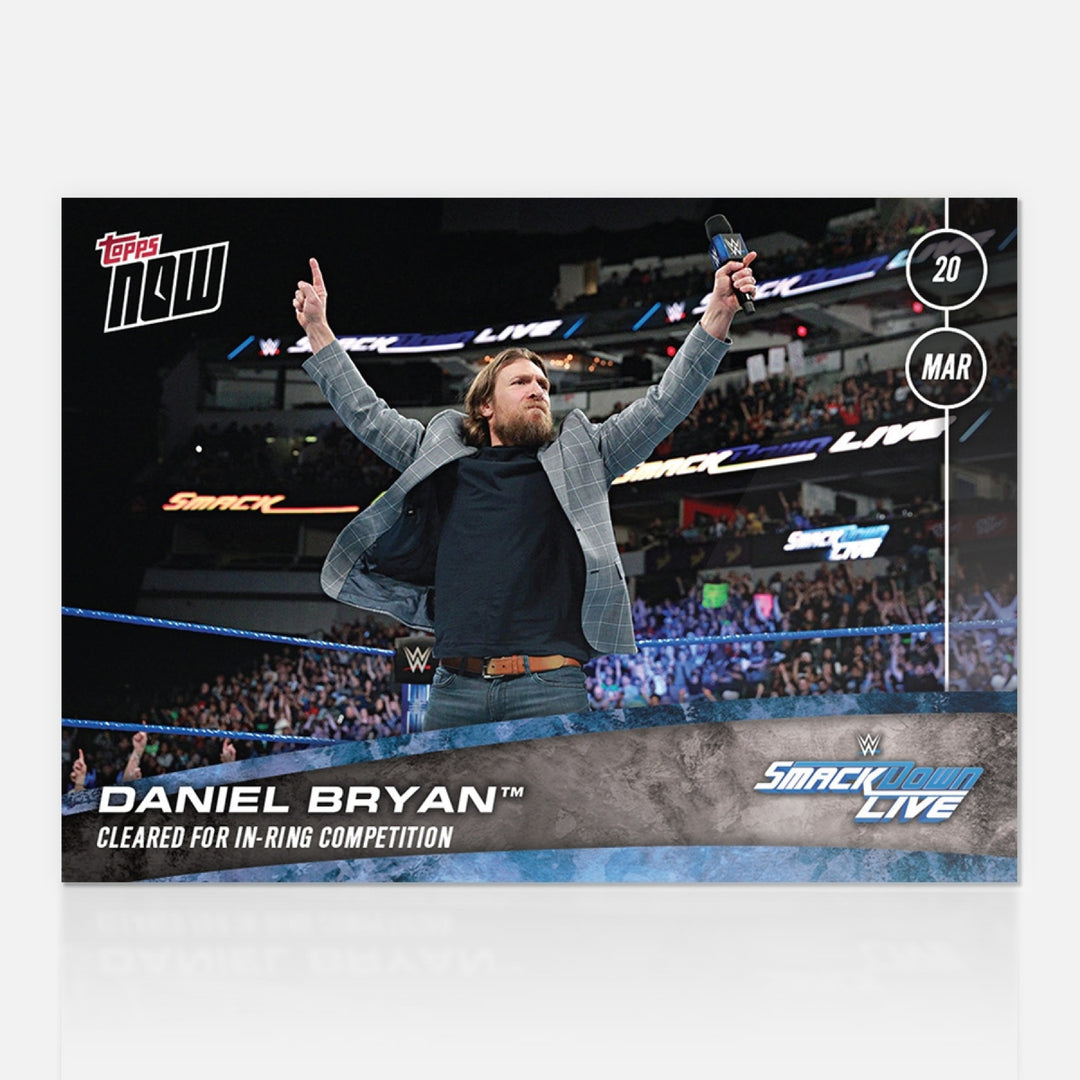 DANIEL BRYAN CLEARED FOR IN-RING COMPETITION WWE TOPPS NOW 2018 CARD #16 + TPLDR