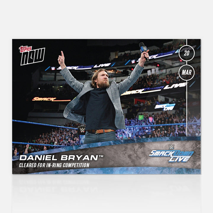 DANIEL BRYAN CLEARED FOR IN-RING COMPETITION WWE TOPPS NOW 2018 CARD #16 + TPLDR